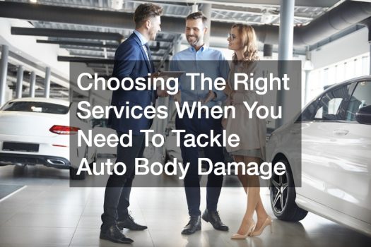 Choosing The Right Services When You Need To Tackle Auto Body Damage