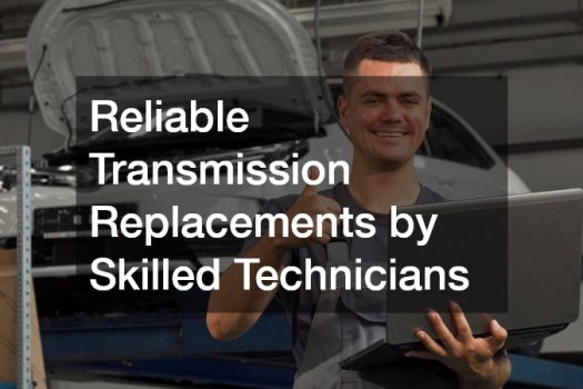 Reliable Transmission Replacements by Skilled Technicians