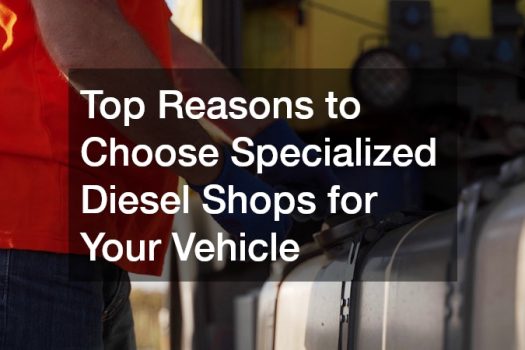 Top Reasons to Choose Specialized Diesel Shops for Your Vehicle