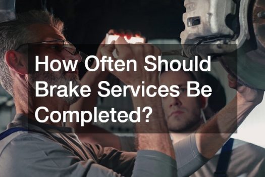 How Often Should Brake Services Be Completed?