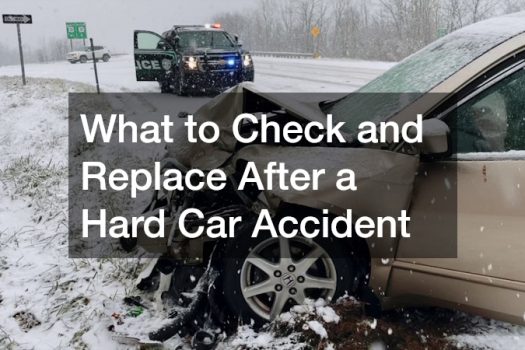 What to Check and Replace After a Hard Car Accident